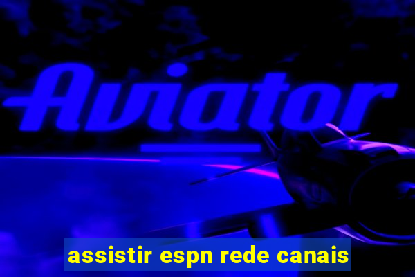 assistir espn rede canais